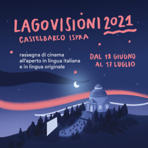 RASSEGNA CINEMATOGRAFICA LAGOVISIONI 2021 – PROGRAMMAZIONE MESE DI LUGLIO